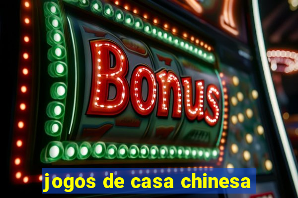 jogos de casa chinesa